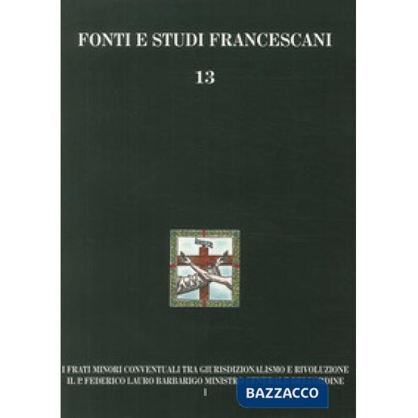 Frati minori conventuali tra giurisdizionalismo e rivoluzione. Il p. Federico Lauro Barbarigo ministro generale dell'Ordine (171