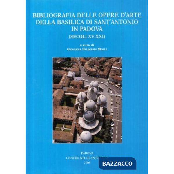 Bibliografia delle opere d'arte della Basilica di Sant'Antonio in Padova (secoli XV-XXI)