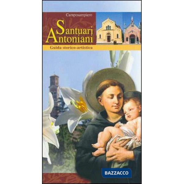 Santuari antoniani di Camposampiero. Guida storico-artistica (I)