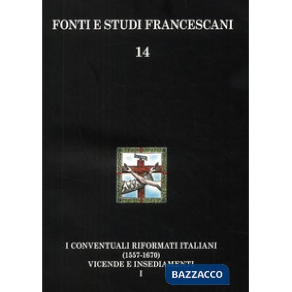 Conventuali italiani (1557-1670). Vicende storiche-Insediamenti e appendici (I)