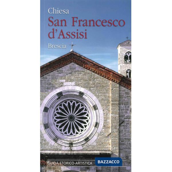 Chiesa San Francesco d'Assisi. Brescia. Guida storico-artistica