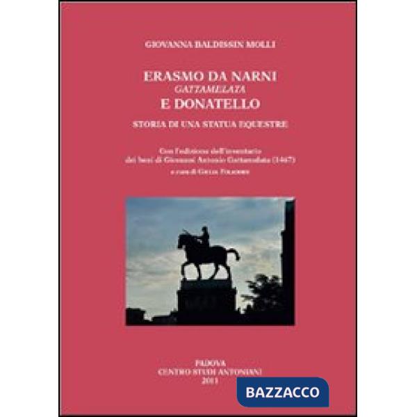 Erasmo da Narni, Gattamelata, e Donatello. Storia di una statua equestre. Con l'edizione dell'inventario dei beni di Giovanni An