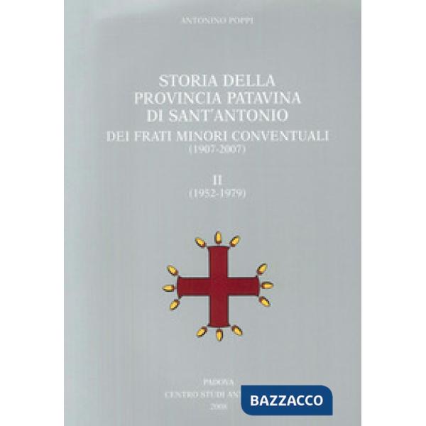 Storia della provincia patavina di Sant'Antonio dei frati minori conventuali. (1907-2007)-(1952-1979)