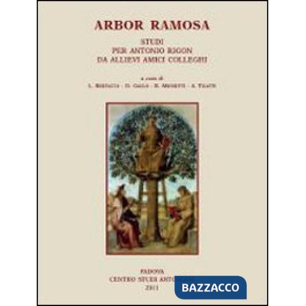 Arbor Ramosa. Studi per Antonio Rigon da allievi amici colleghi