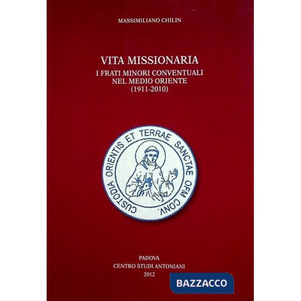 Vita missionaria. I frati minori conventuali nel Medio Oriente (1911-2010). Ediz. italiana e inglese