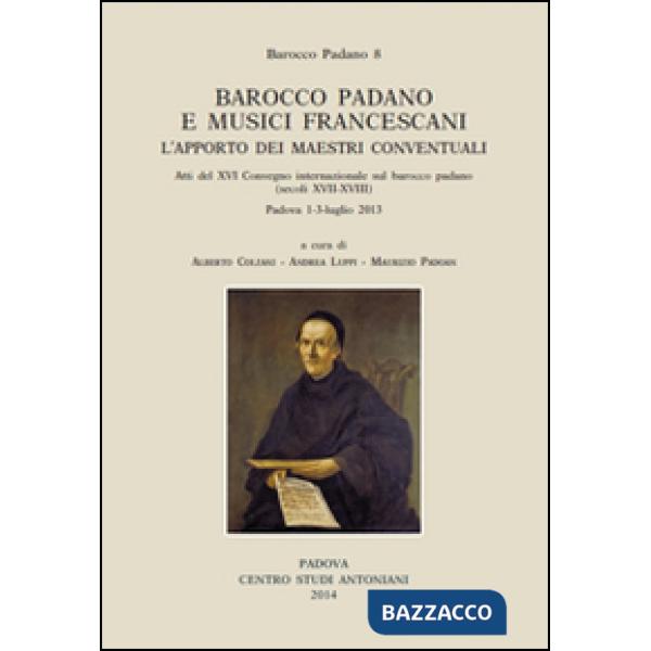 Barocco padano e musici francescani. L'apporto dei maestri conventuali. Atti del 16° Convegno internazionale... (Padova, 1-3 lug