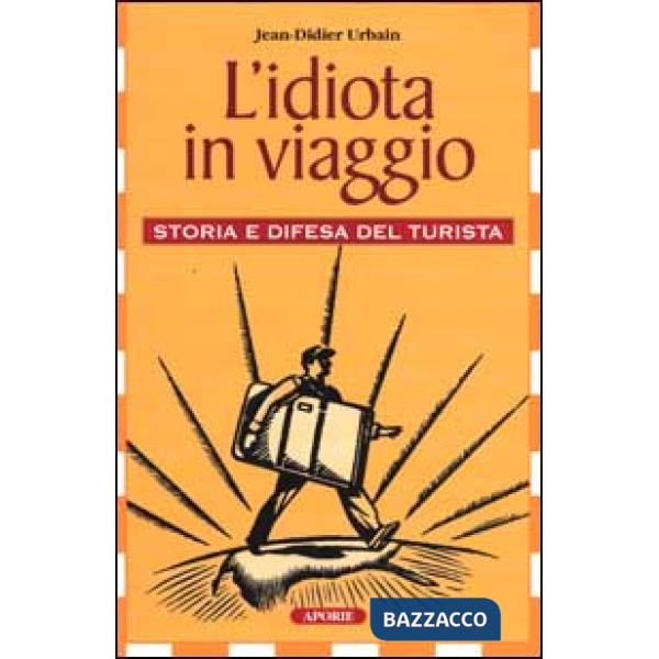 Idiota in viaggio. Storia e difesa del turista (L')
