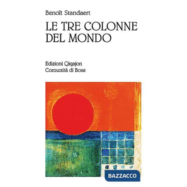 Tre colonne del mondo. Vademecum per il pellegrino del XXI secolo (Le)