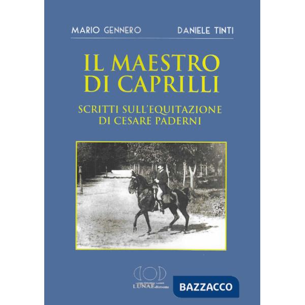 Maestro di Caprilli. Scritti sull'equitazione di Cesare Paderni (Il)