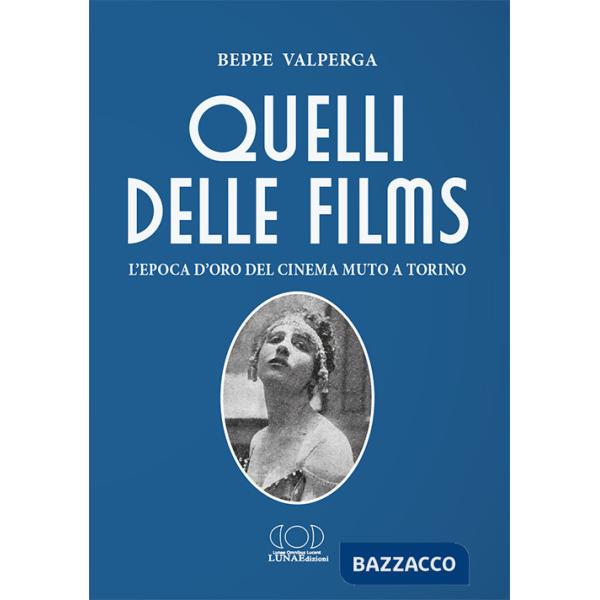 Quelli delle films. L'epoca d'oro del cinema muto a Torino