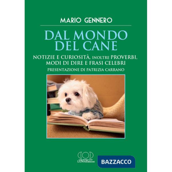 Dal mondo del cane. Notizie e curiosità, inoltre proverbi, modi di dire e frasi celebri
