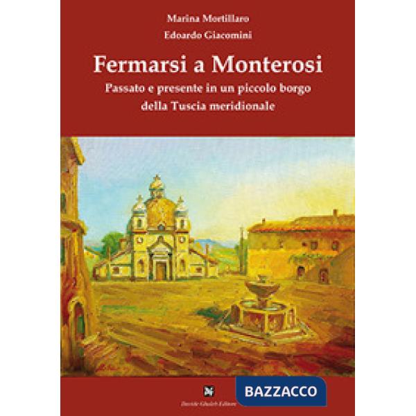 Fermarsi a Monterosi. Passato e presente in un piccolo borgo della Tuscia meridionale
