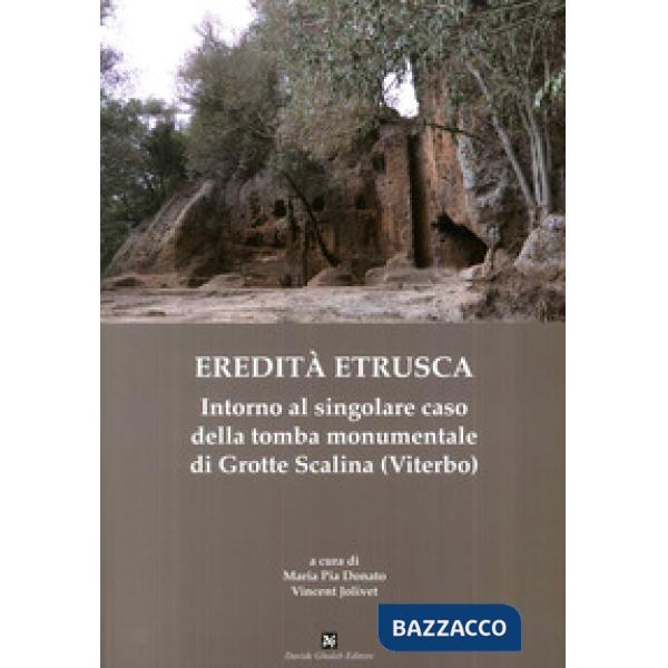 Eredità etrusca. Intorno al singolare caso della tomba monumentale di Grotte Scalina (Viterbo)