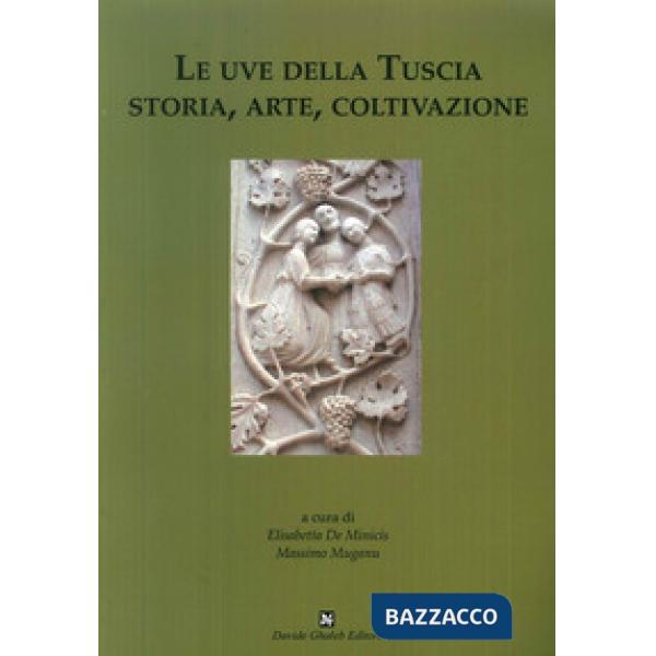 Uve della Tuscia. Storia, arte, coltivazione (Le)