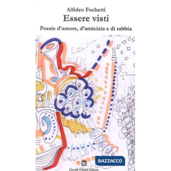 Essere visti. Poesie d'amore, d'amicizia e di rabbia