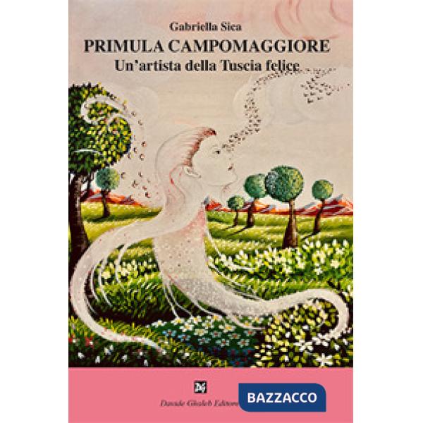 Primula Campomaggiore. Un'artista della Tuscia felice