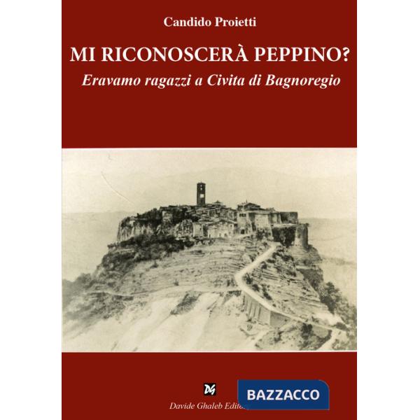 Mi riconoscerà Peppino? Eravamo ragazzi a Civita di Bagnoregio