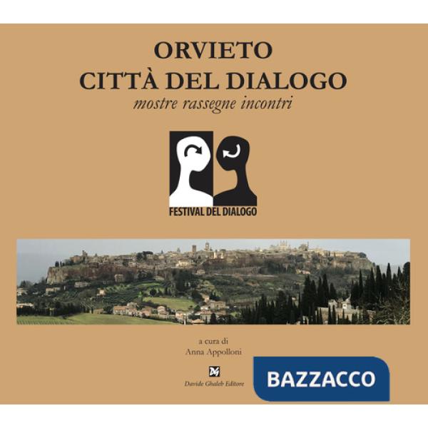 Orvieto città del dialogo. Mostre, rassegne, incontri. Ediz. illustrata