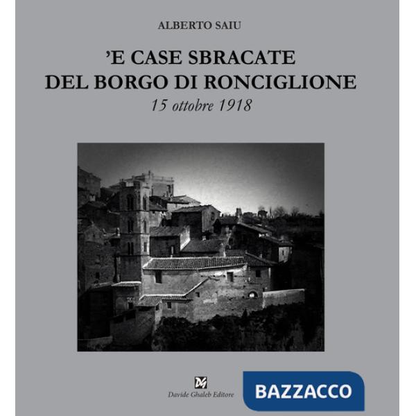 'E case sbracate del borgo di Ronciglione. 15 ottobre 1918