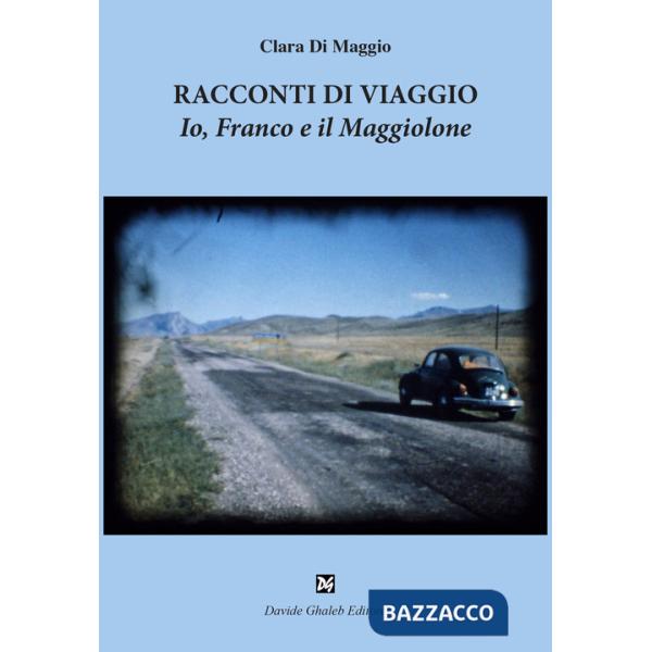 Racconti di viaggio. Io, Franco e il Maggiolone