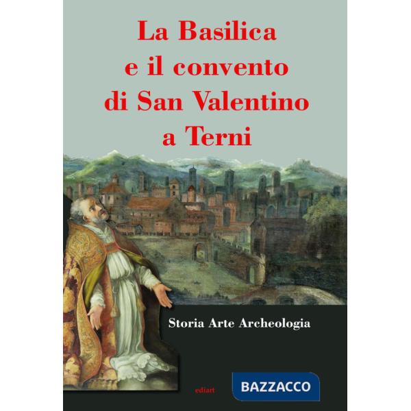 Basilica e il convento di San Valentino a Terni (La)