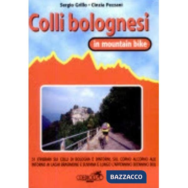 Colli bolognesi in MTB. 30 itinerari sui colli di Bologna e dintorni. Sul Corno alle Scale, intorno ai laghi di Brasimone e Suvi
