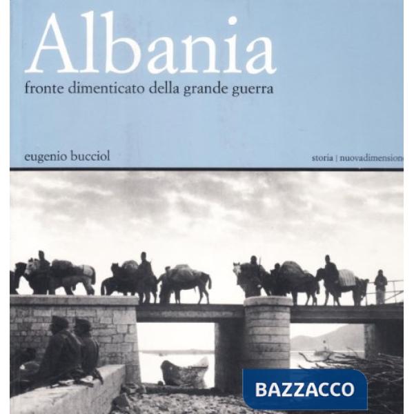 Albania. Fronte dimenticato della grande guerra. Catalogo della mostra