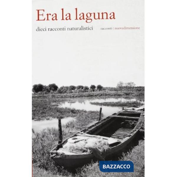 Era la laguna. Dieci racconti naturalistici
