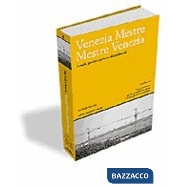 Venezia Mestre Mestre Venezia. Luoghi, parole e percorsi di un'identità