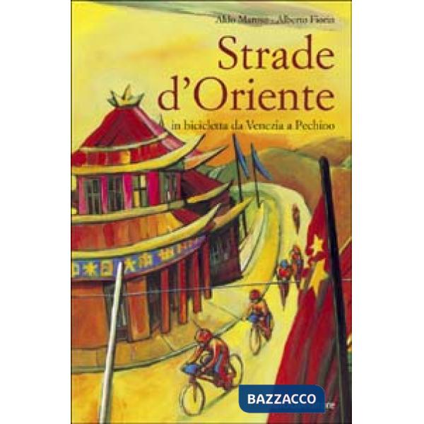 Strade d'Oriente. In bicicletta da Venezia a Pechino