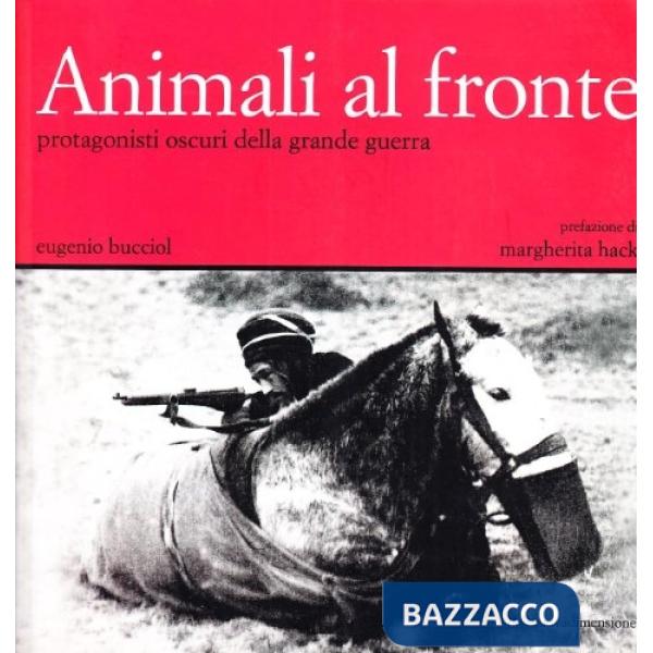 Animali al fronte. Protagonisti oscuri della Grande Guerra