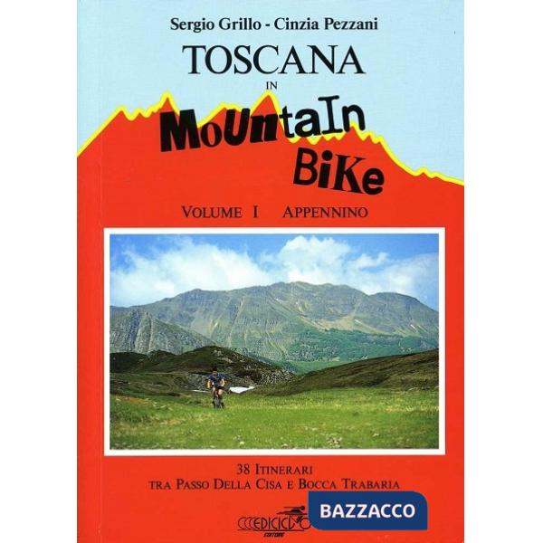Toscana in mountain bike. Vol. 1: Appennino. 38 itinerari tra Passo della Cisa e Bocca Trabaria