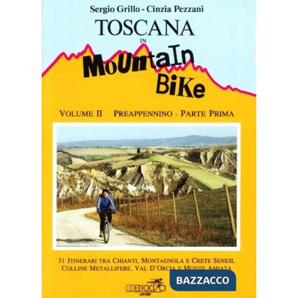 Toscana in mountain bike. Vol. 2/1: Preappennino. 31 itinerari tra Chianti, Montagnola e crete senesi, colline metallifere, val 