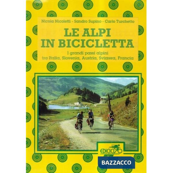 Alpi in bicicletta. Grande traversata alpina in 41 tappe dall'Italia alla Francia (Le)