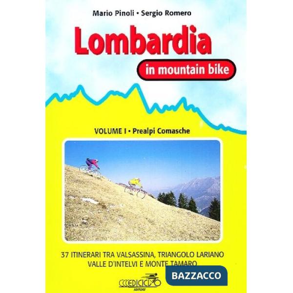 Lombardia in mountain bike. Vol. 1: Prealpi comasche. 37 itinerari tra Valsassina, triangolo lariano, Valle d'intelvi e monte Ta