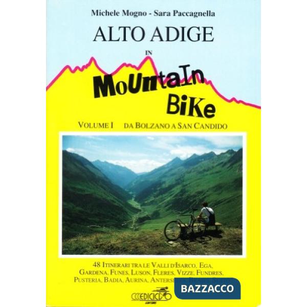 Alto Adige in mountain bike. Vol. 1: Da Bolzano a S. Candido. 48 itinerari tra l