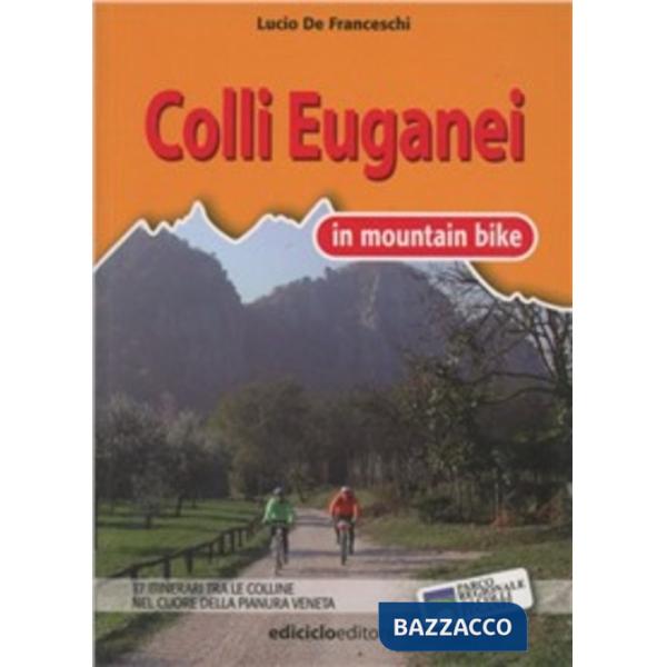 Colli Euganei in mountain bike. 17 itinerari tra le colline nel cuore della pianura veneta