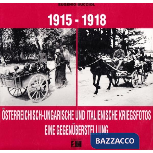 1915-18: Osterreichisch-Ungarische und Italienische Kriegsfotos. Eine Gegenüberstellung