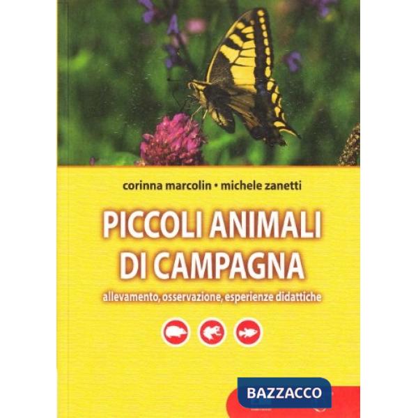 Piccoli animali di campagna. Allevamento, osservazione, esperienze didattiche