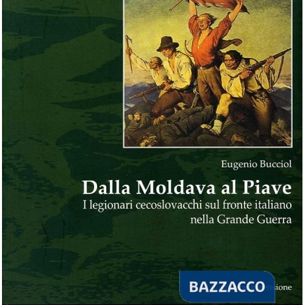 Dalla Moldava al Piave. I legionari cecoslovacchi sul fronte italiano nella grande guerra