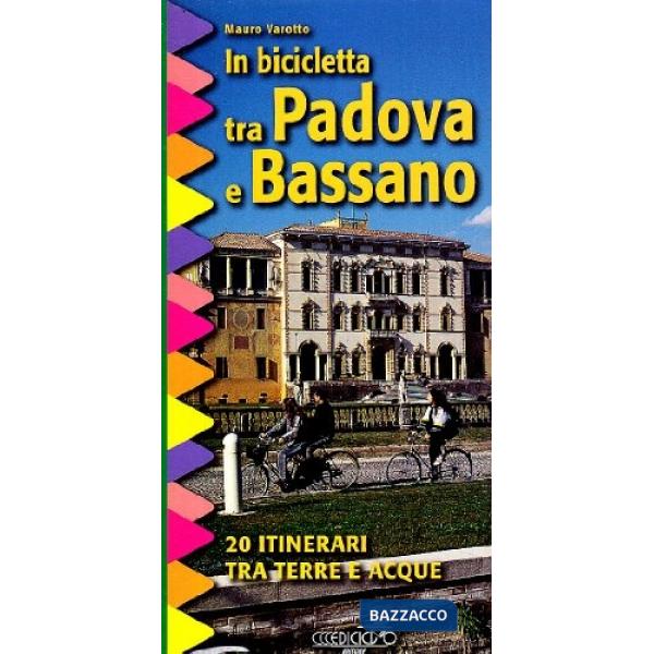 In bicicletta tra Padova e Bassano. 20 itinerari tra terre e acque