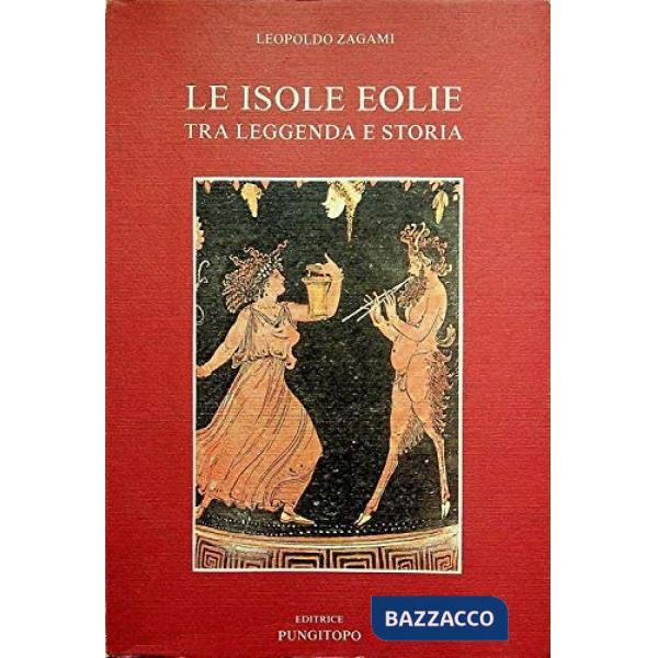 Isole Eolie. Tra leggenda e storia (Le)