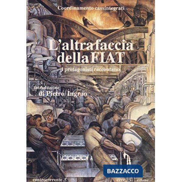 Altra faccia della Fiat. I protagonisti raccontano (L')