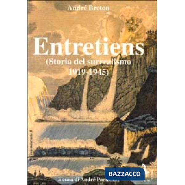 Entretiens. Storia del surrealismo 1919-1945