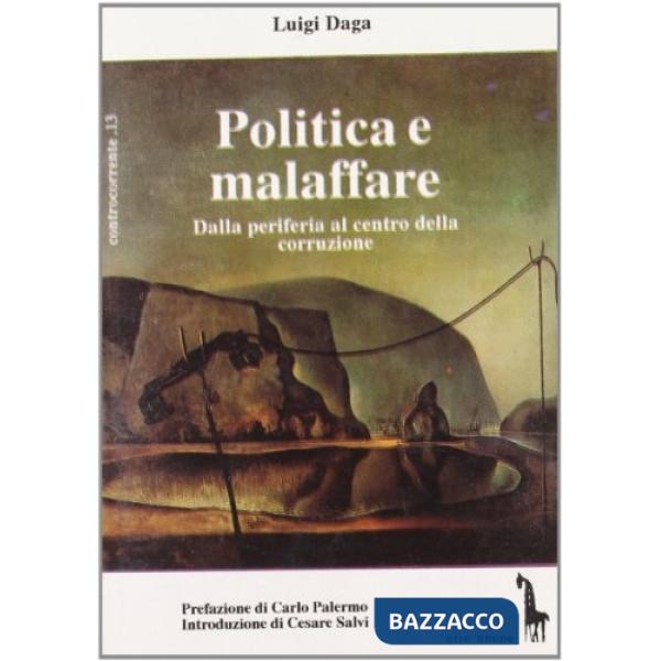 Politica e malaffare. Dalla periferia al centro della corruzione
