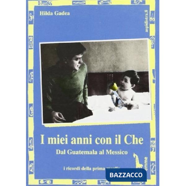 Miei anni con il Che. Dal Guatemala al Messico (I)