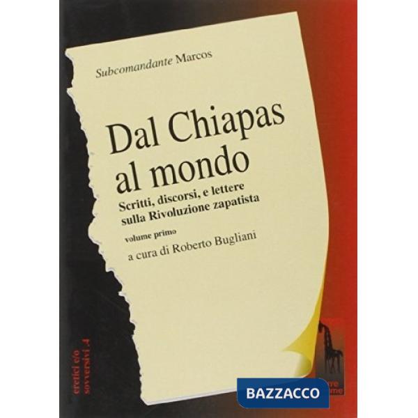 Dal Chiapas al mondo. Scritti, discorsi e lettere sulla rivoluzione zapatista. Vol. 1