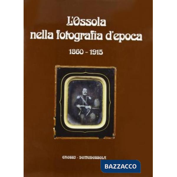 Ossola nella fotografia d'epoca (1860-1915) (L')