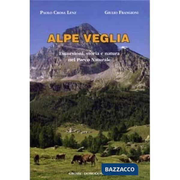 Alpe Veglia. Escursioni, storia e natura nel parco naturale