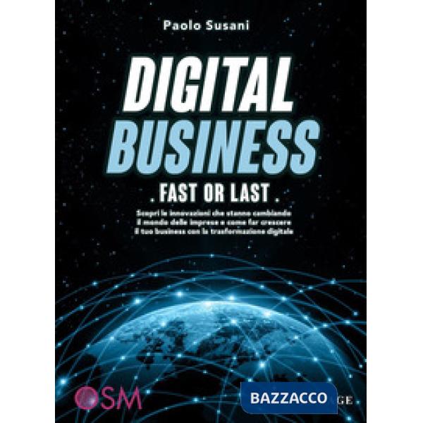 Digital business: fast or last. Scopri le innovazioni che stanno cambiando il mo